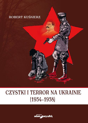 Kuśnierz Robert, Czystki i terror na Ukrainie (1934–1938)