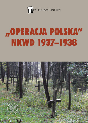Teka edukacyjna IPN „Operacja polska” NKWD 1937‒1938. Losy Polaków w Rosji bolszewickiej i w ZSRS do 1939 roku