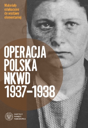 Materiały edukacyjne do wystawy elementarnej IPN „Operacja polska NKWD 1937-1938”